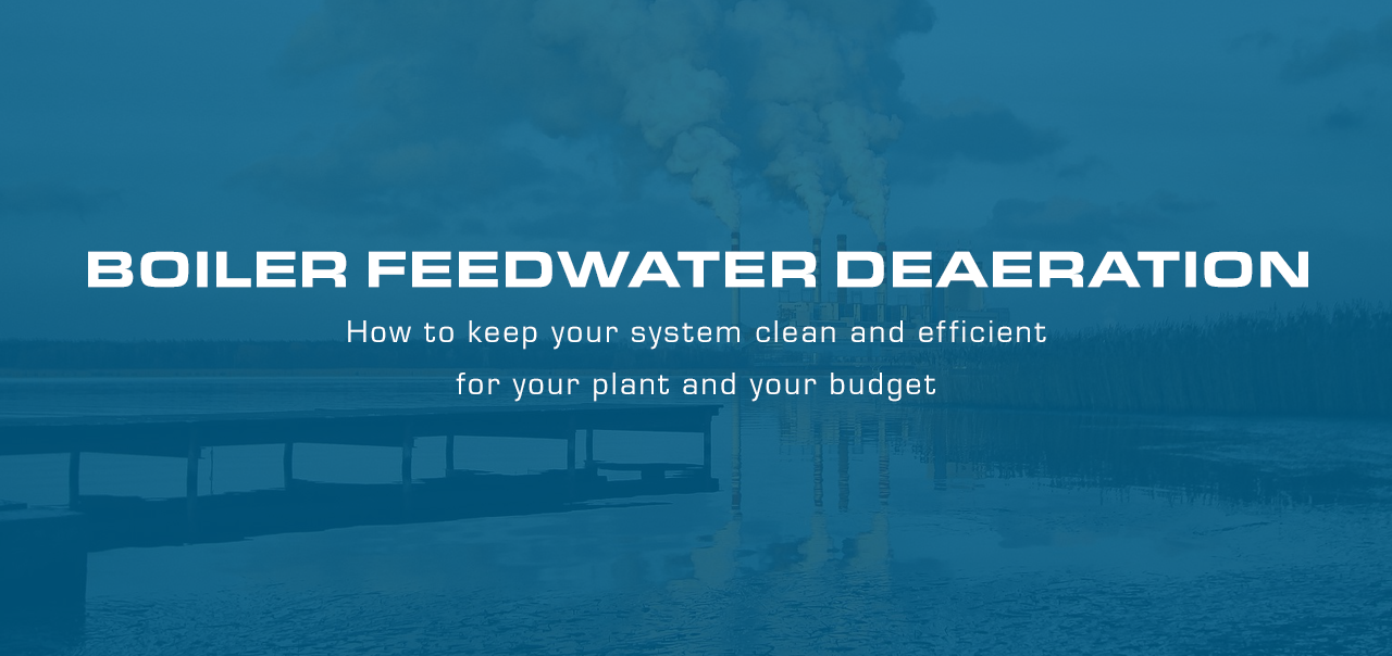 Boiler Feedwater Deaeration How To Keep Your Steam System Clean
